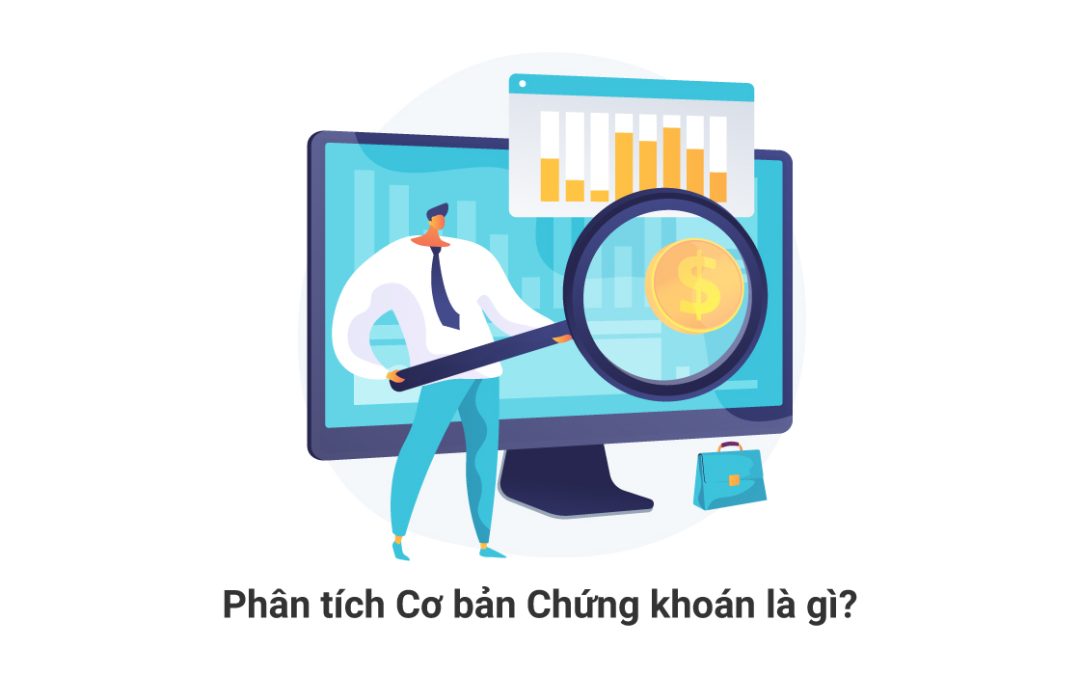 Phân tích cơ bản chứng khoán là gì? Làm sao để sử dụng PTCB?